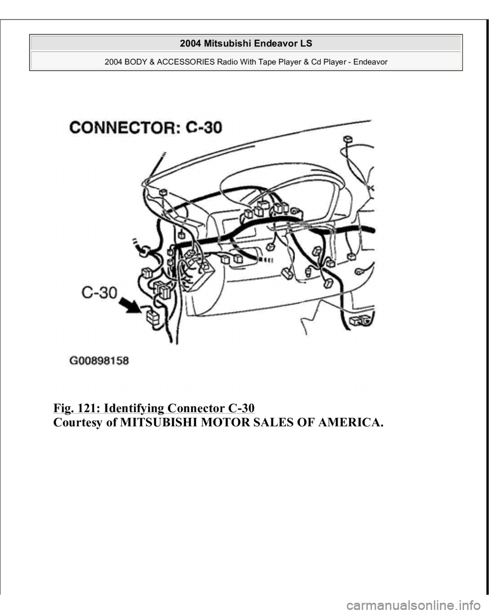 MITSUBISHI ENDEAVOR 2004  Service Repair Manual Fig. 121: Identifying Connector C
-30 
Courtesy of MITSUBISHI MOTOR SALES OF AMERICA.
 
2004 Mitsubishi Endeavor LS 
2004 BODY & ACCESSORIES Radio With Tape Player & Cd Player - Endeavor
   