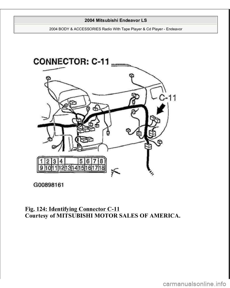 MITSUBISHI ENDEAVOR 2004  Service Repair Manual Fig. 124: Identifying Connector C
-11 
Courtesy of MITSUBISHI MOTOR SALES OF AMERICA.
 
2004 Mitsubishi Endeavor LS 
2004 BODY & ACCESSORIES Radio With Tape Player & Cd Player - Endeavor
   