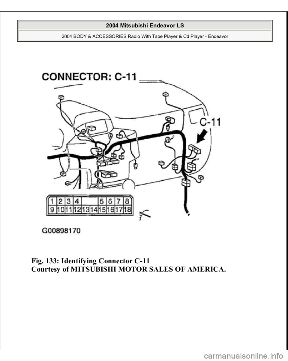 MITSUBISHI ENDEAVOR 2004  Service Repair Manual Fig. 133: Identifying Connector C
-11 
Courtesy of MITSUBISHI MOTOR SALES OF AMERICA.
 
2004 Mitsubishi Endeavor LS 
2004 BODY & ACCESSORIES Radio With Tape Player & Cd Player - Endeavor
   