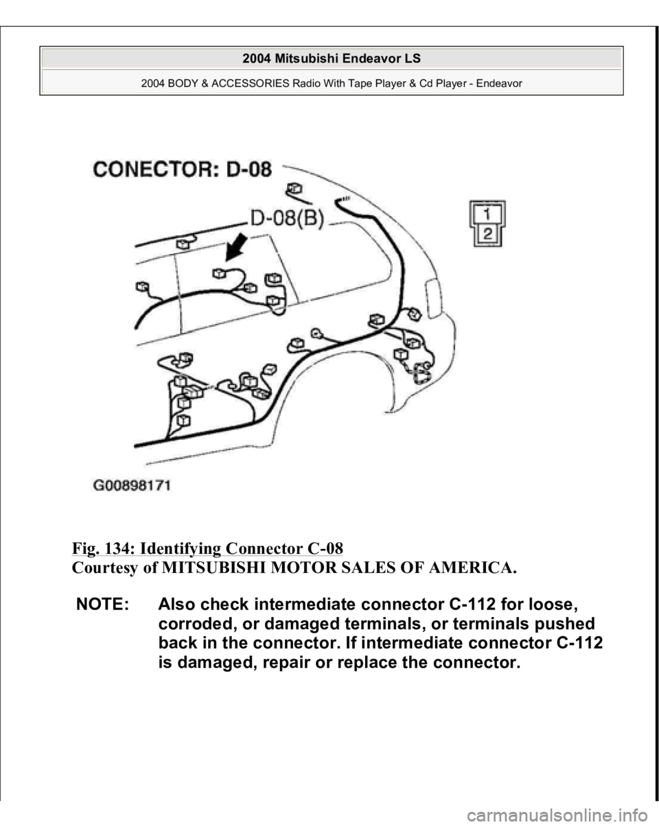 MITSUBISHI ENDEAVOR 2004  Service Repair Manual Fig. 134: Identifying Connector C
-08 
Courtesy of MITSUBISHI MOTOR SALES OF AMERICA. 
NOTE: Also check intermediate connector C-112 for loose, 
corroded, or damaged terminals, or terminals pushed 
ba