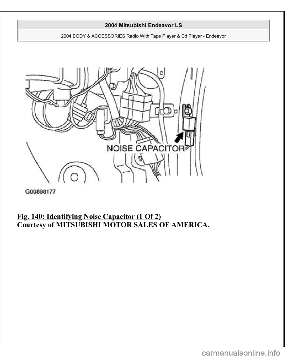 MITSUBISHI ENDEAVOR 2004 Service Repair Manual Fig. 140: Identifying Noise Capacitor (1 Of 2)
Courtesy of MITSUBISHI MOTOR SALES OF AMERICA.
2004 Mitsubishi Endeavor LS
2004 BODY & ACCESSORIES Radio With Tape Player & Cd Player - Endeavor
MITSUBISHI ENDEAVOR 2004 Service Repair Manual Fig. 140: Identifying Noise Capacitor (1 Of 2)
Courtesy of MITSUBISHI MOTOR SALES OF AMERICA.
2004 Mitsubishi Endeavor LS
2004 BODY & ACCESSORIES Radio With Tape Player & Cd Player - Endeavor