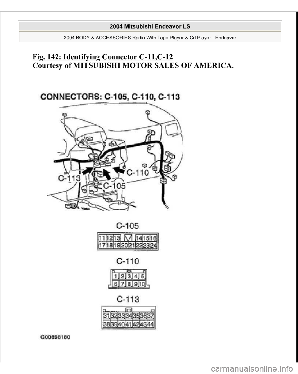 MITSUBISHI ENDEAVOR 2004 Service Repair Manual Fig. 142: Identifying Connector C
-11,C
-12
Courtesy of MITSUBISHI MOTOR SALES OF AMERICA.
2004 Mitsubishi Endeavor LS
2004 BODY & ACCESSORIES Radio With Tape Player & Cd Player - Endeavor
MITSUBISHI ENDEAVOR 2004 Service Repair Manual Fig. 142: Identifying Connector C
-11,C
-12
Courtesy of MITSUBISHI MOTOR SALES OF AMERICA.
2004 Mitsubishi Endeavor LS
2004 BODY & ACCESSORIES Radio With Tape Player & Cd Player - Endeavor
