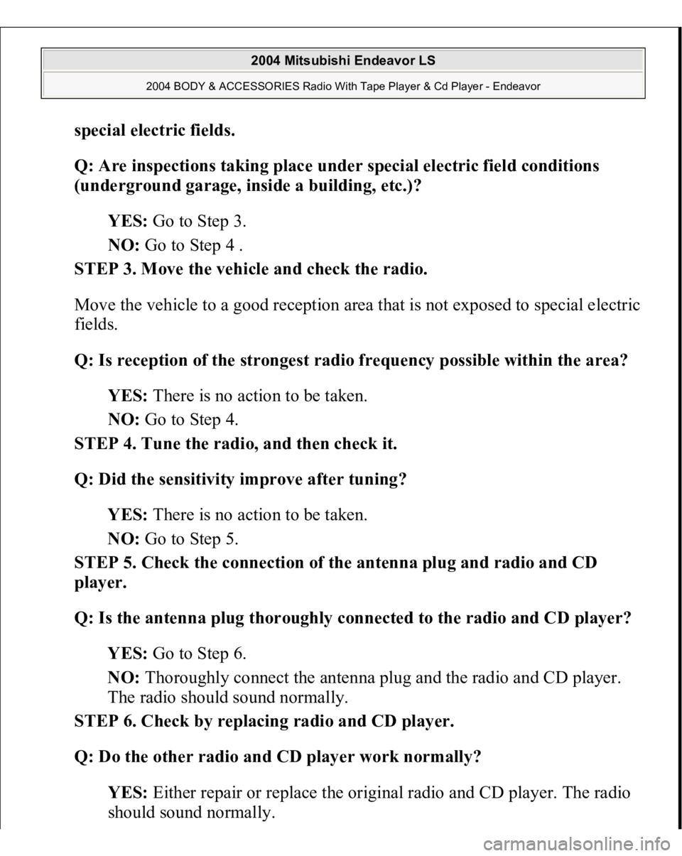MITSUBISHI ENDEAVOR 2004 Service Repair Manual special electric fields
.
Q: Are inspections taking place under special electric field conditions
(underground garage, inside a building, etc.)?
YES: Go to Step 3.
NO: Go to Step 4 .
STEP 3. M MITSUBISHI ENDEAVOR 2004 Service Repair Manual special electric fields
.
Q: Are inspections taking place under special electric field conditions
(underground garage, inside a building, etc.)?
YES: Go to Step 3.
NO: Go to Step 4 .
STEP 3. M