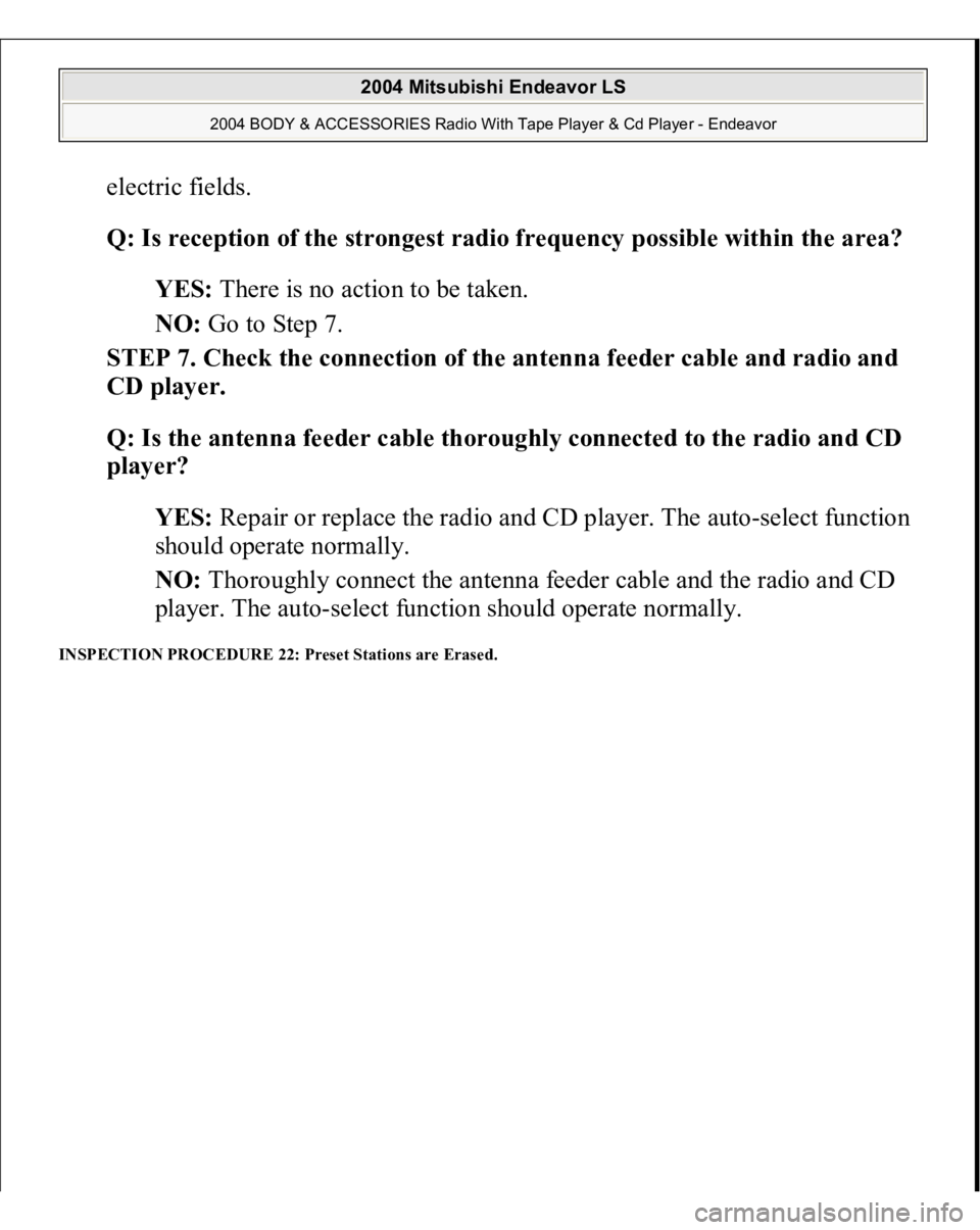 MITSUBISHI ENDEAVOR 2004 Service Repair Manual electric fields.
Q: Is reception of the strongest radio frequency possible within the area?
YES: There is no action to be taken.
NO: Go to Step 7.
STEP 7. Check the connection of the antenna fe MITSUBISHI ENDEAVOR 2004 Service Repair Manual electric fields.
Q: Is reception of the strongest radio frequency possible within the area?
YES: There is no action to be taken.
NO: Go to Step 7.
STEP 7. Check the connection of the antenna fe