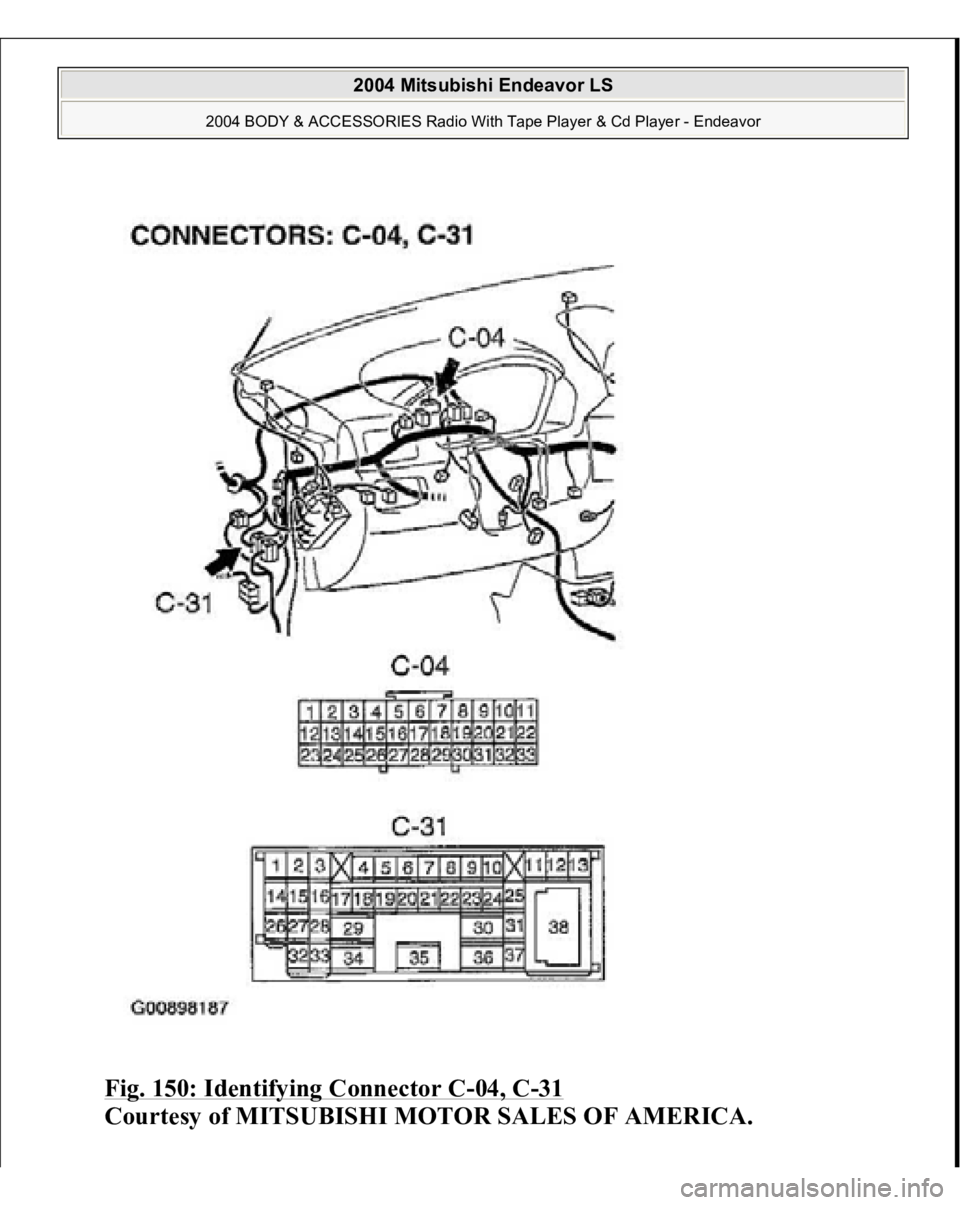 MITSUBISHI ENDEAVOR 2004 Service Repair Manual Fig. 150: Identifying Connector C
-04, C
-31
Courtesy of MITSUBISHI MOTOR SALES OF AMERICA.
2004 Mitsubishi Endeavor LS
2004 BODY & ACCESSORIES Radio With Tape Player & Cd Player - Endeavor
MITSUBISHI ENDEAVOR 2004 Service Repair Manual Fig. 150: Identifying Connector C
-04, C
-31
Courtesy of MITSUBISHI MOTOR SALES OF AMERICA.
2004 Mitsubishi Endeavor LS
2004 BODY & ACCESSORIES Radio With Tape Player & Cd Player - Endeavor