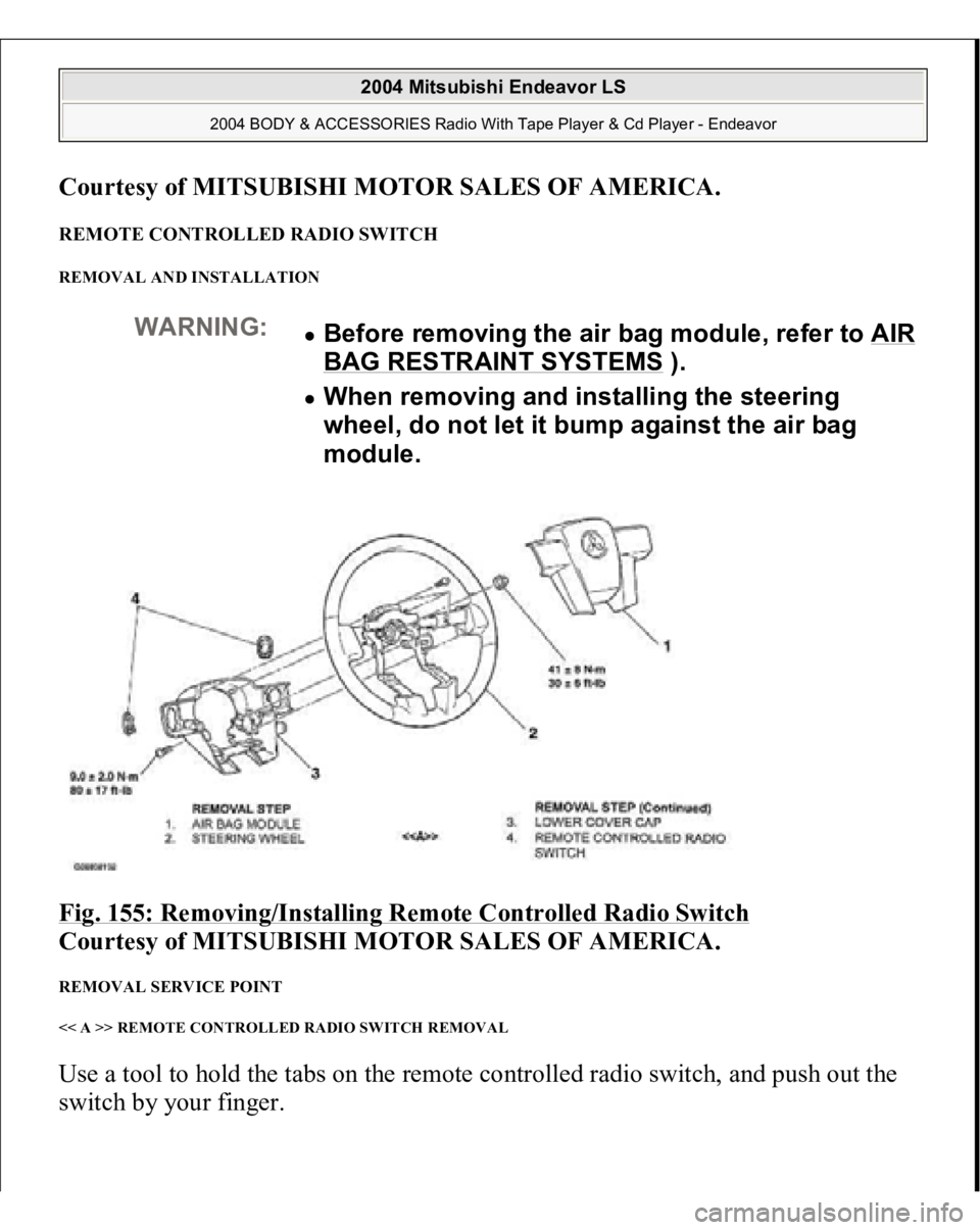 MITSUBISHI ENDEAVOR 2004  Service Repair Manual Courtesy of MITSUBISHI MOTOR SALES OF AMERICA
. 
REMOTE CONTROLLED RADIO SWITCH REMOVAL AND INSTALLATION Fig. 155: Removing/Installing Remote Controlled Radio Switch
 
Courtesy of MITSUBISHI MOTOR SAL
