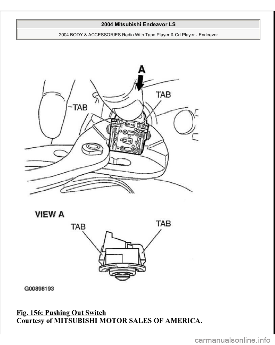 MITSUBISHI ENDEAVOR 2004  Service Repair Manual Fig. 156: Pushing Out Switch
 
Courtesy of MITSUBISHI MOTOR SALES OF AMERICA.
 
2004 Mitsubishi Endeavor LS 
2004 BODY & ACCESSORIES Radio With Tape Player & Cd Player - Endeavor
   