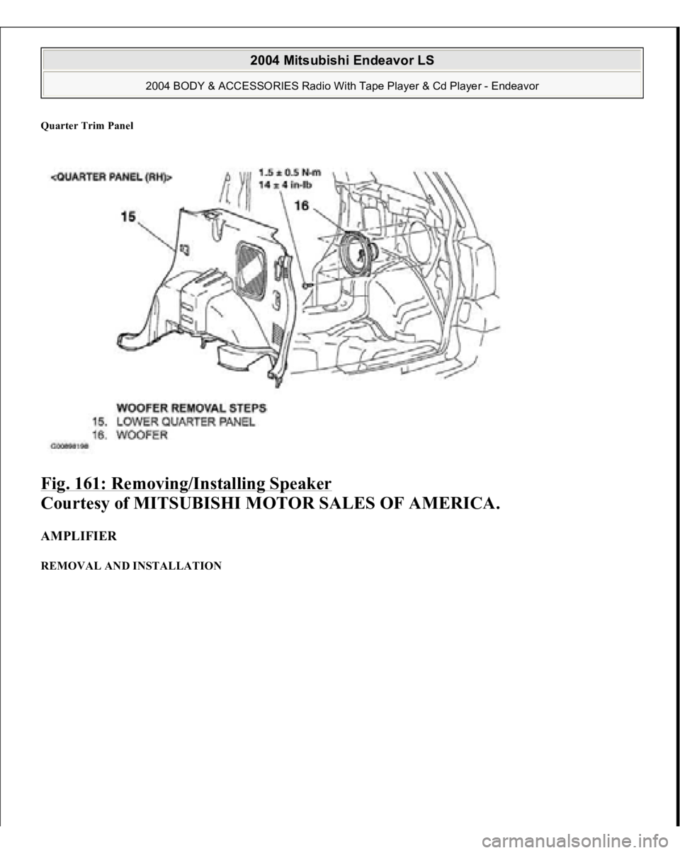 MITSUBISHI ENDEAVOR 2004  Service Repair Manual Quarter Trim Pane
l 
Fig. 161: Removing/Installing Speaker
 
Courtesy of MITSUBISHI MOTOR SALES OF AMERICA. 
AMPLIFIER REMOVAL AND INSTALLATION  
2004 Mitsubishi Endeavor LS 
2004 BODY & ACCESSORIES R