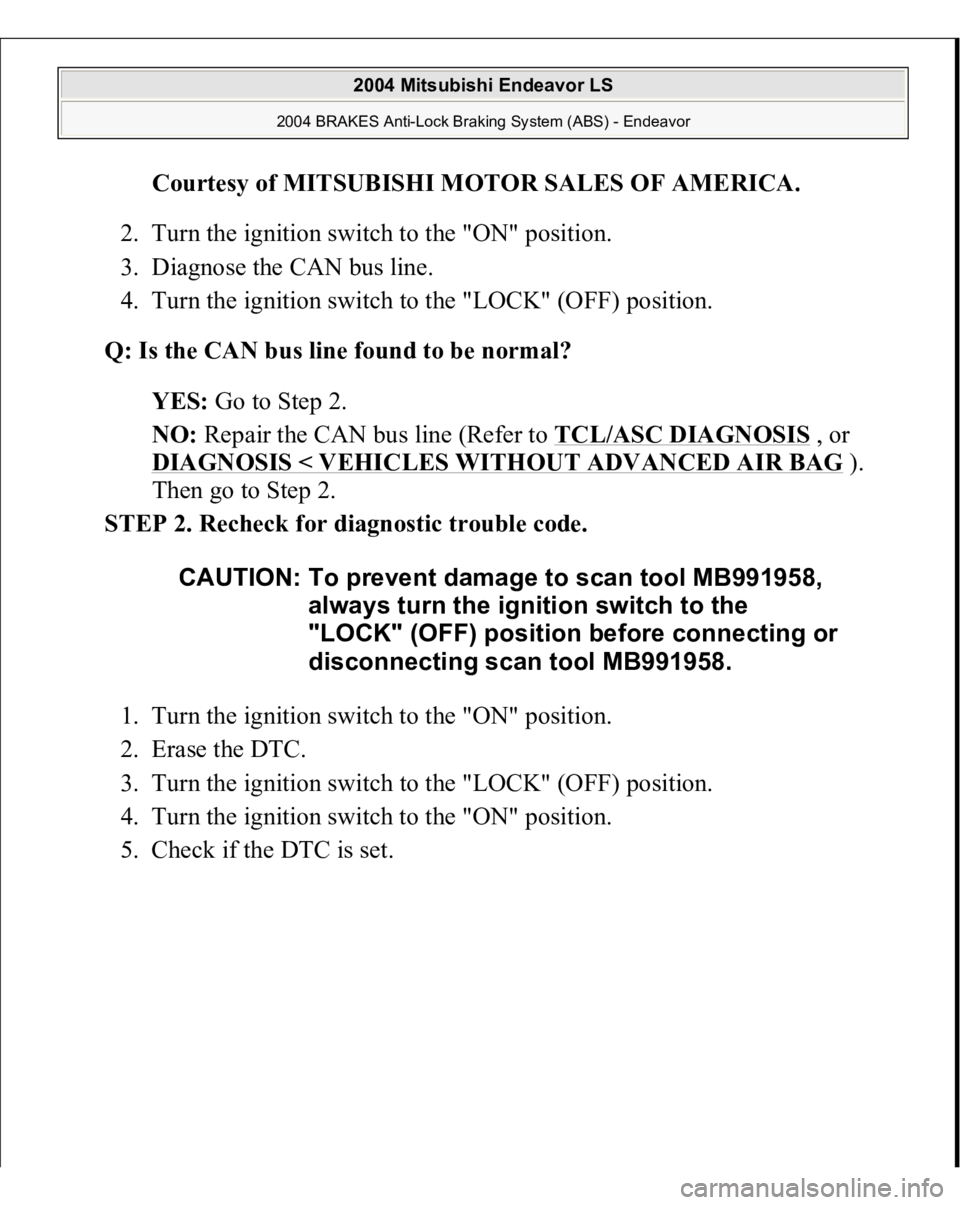 MITSUBISHI ENDEAVOR 2004  Service Repair Manual Courtesy of MITSUBISHI MOTOR SALES OF AMERICA
. 
2. Turn the ignition switch to the "ON" position.  
3. Diagnose the CAN bus line.  
4. Turn the ignition switch to the "LOCK" (OFF) pos