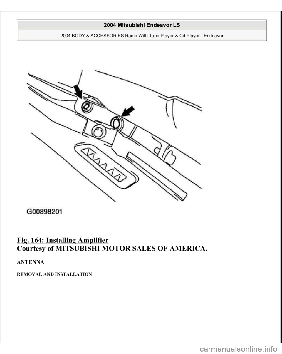 MITSUBISHI ENDEAVOR 2004  Service Repair Manual Fig. 164: Installing Amplifier
 
Courtesy of MITSUBISHI MOTOR SALES OF AMERICA. 
ANTENNA REMOVAL AND INSTALLATION  
2004 Mitsubishi Endeavor LS 
2004 BODY & ACCESSORIES Radio With Tape Player & Cd Pla