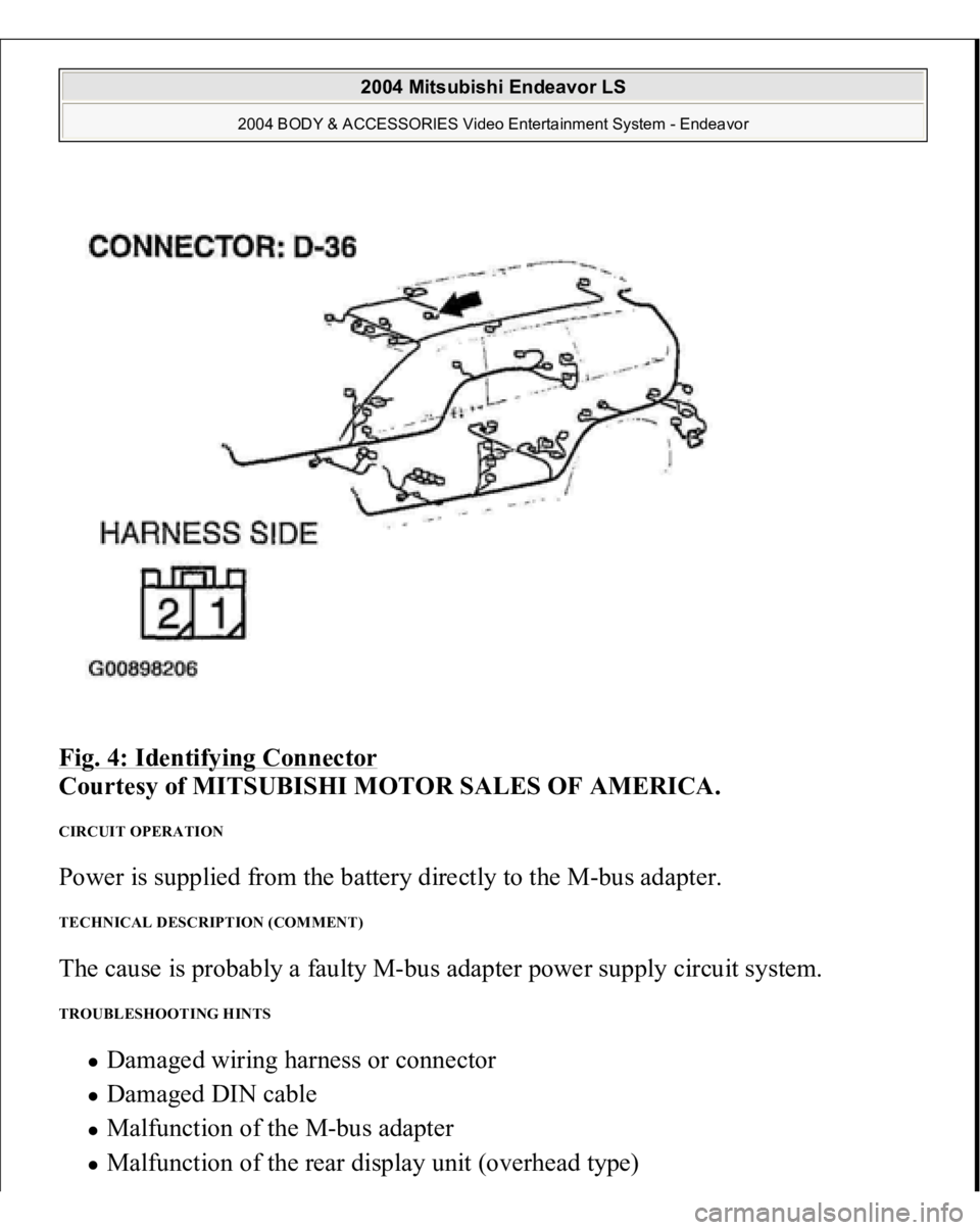 MITSUBISHI ENDEAVOR 2004  Service Repair Manual Fig. 4: Identifying Connector
 
Courtesy of MITSUBISHI MOTOR SALES OF AMERICA. 
CIRCUIT OPERATION Power is supplied from the battery directly to the M-bus adapter. TECHNICAL DESCRIPTION (COMMENT) The 