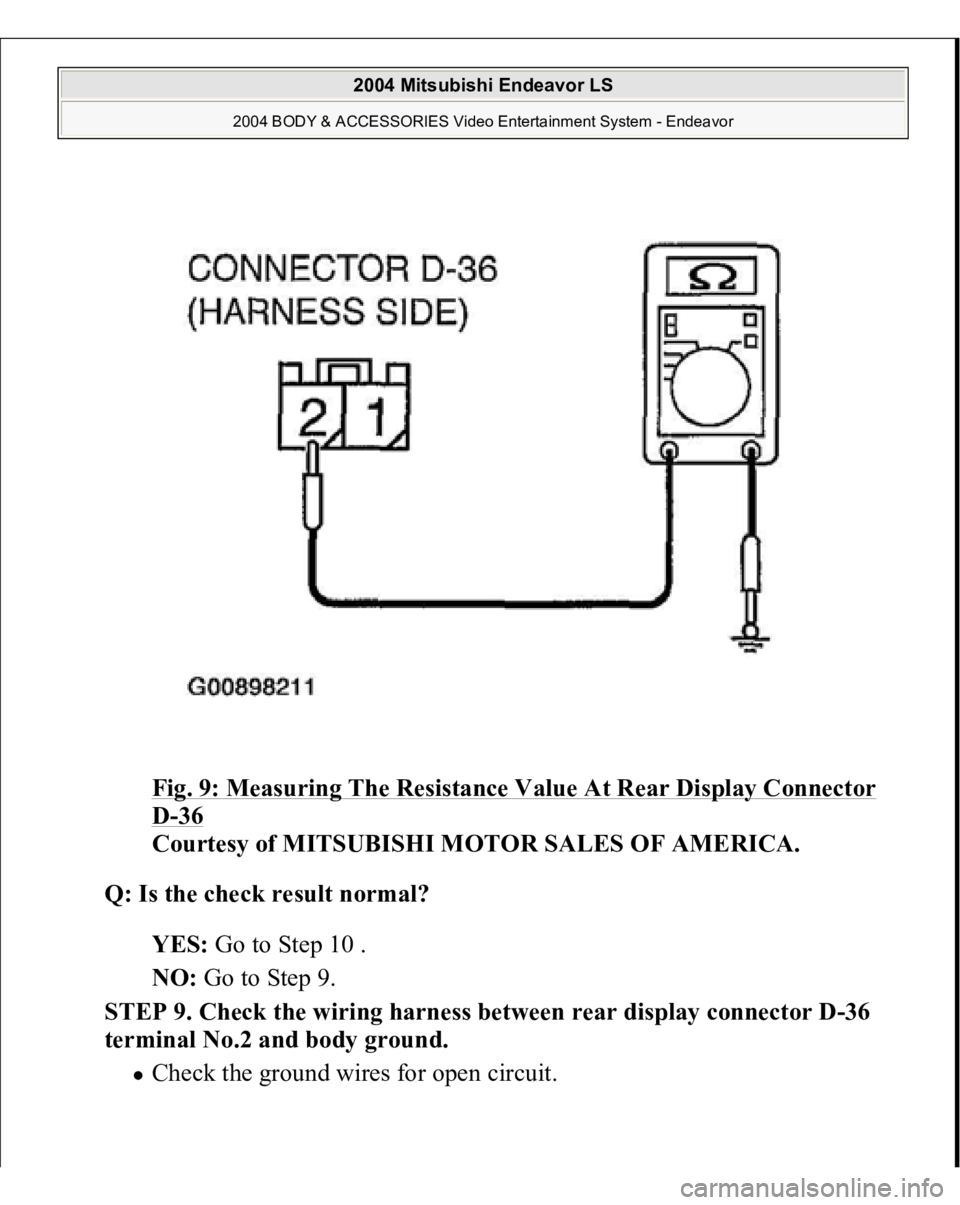 MITSUBISHI ENDEAVOR 2004 Service Repair Manual Fig. 9: Measuring The Resistance Value At Rear Display Connector D-36
Courtesy of MITSUBISHI MOTOR SALES OF AMERICA.
Q: Is the check result normal?
YES: Go to Step 10 .
NO: Go to Step 9.
STEP MITSUBISHI ENDEAVOR 2004 Service Repair Manual Fig. 9: Measuring The Resistance Value At Rear Display Connector D-36
Courtesy of MITSUBISHI MOTOR SALES OF AMERICA.
Q: Is the check result normal?
YES: Go to Step 10 .
NO: Go to Step 9.
STEP