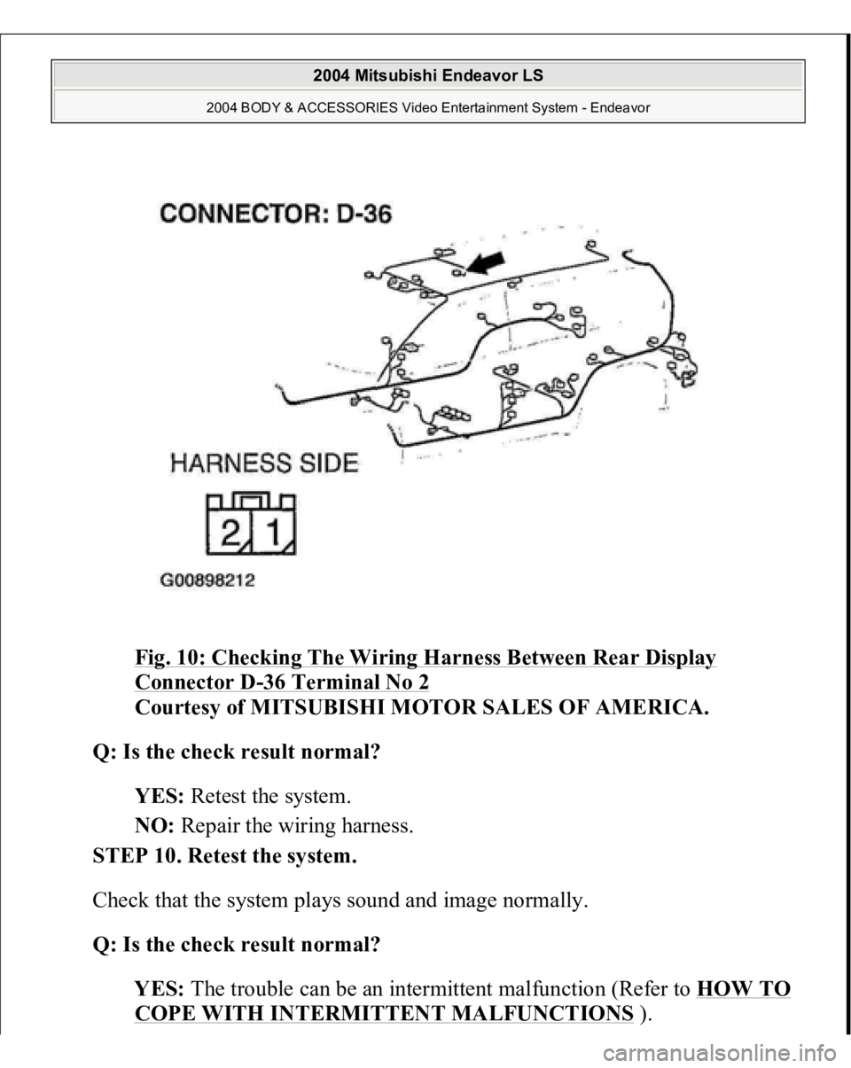 MITSUBISHI ENDEAVOR 2004 Service Repair Manual Fig. 10: Checking The Wiring Harness Between Rear Display Connector D
-36 Terminal No 2
Courtesy of MITSUBISHI MOTOR SALES OF AMERICA.
Q: Is the check result normal?
YES: Retest the system.
NO: MITSUBISHI ENDEAVOR 2004 Service Repair Manual Fig. 10: Checking The Wiring Harness Between Rear Display Connector D
-36 Terminal No 2
Courtesy of MITSUBISHI MOTOR SALES OF AMERICA.
Q: Is the check result normal?
YES: Retest the system.
NO: