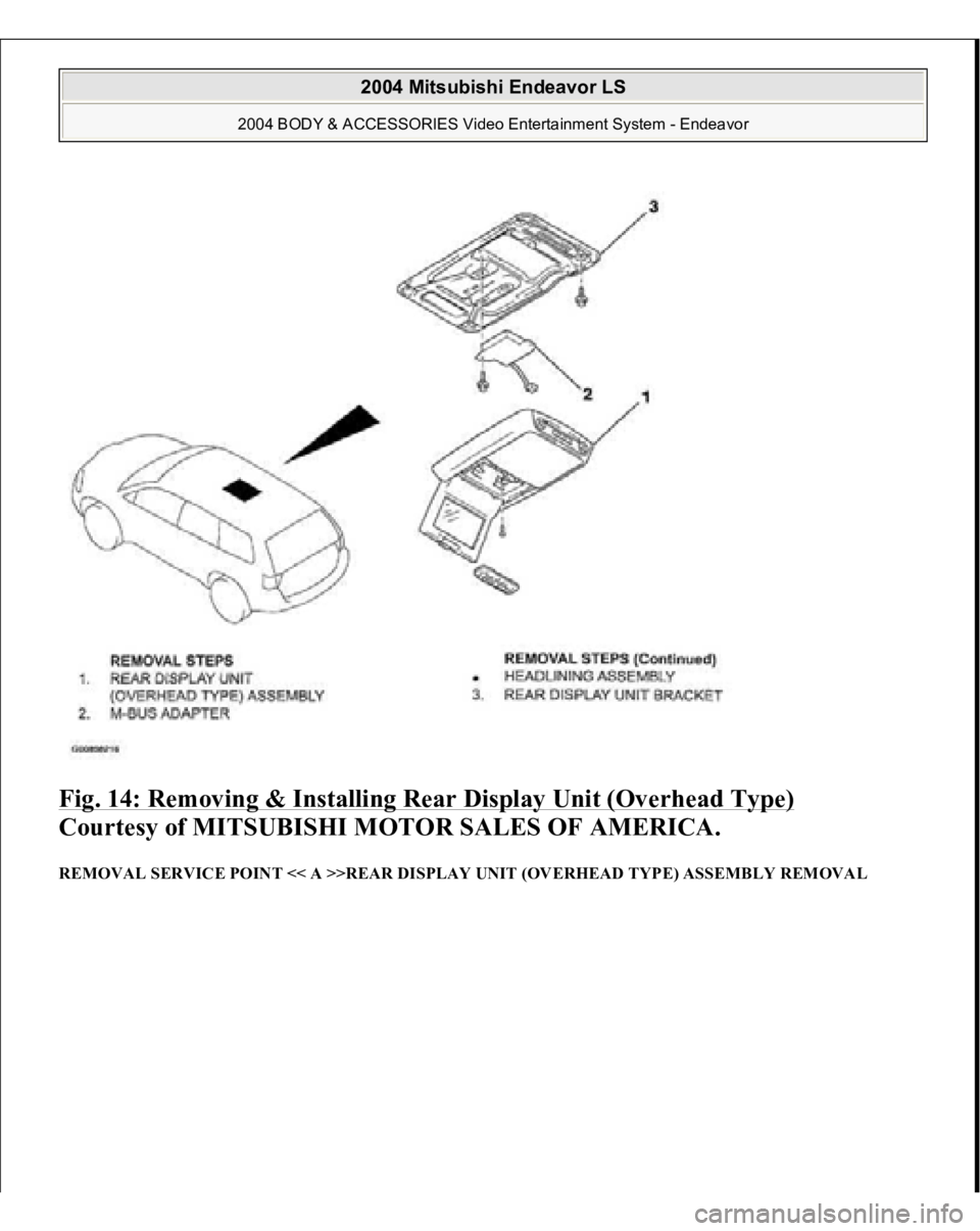 MITSUBISHI ENDEAVOR 2004  Service Repair Manual Fig. 14: Removing & Installing Rear Display Unit (Overhead Type)
 
Courtesy of MITSUBISHI MOTOR SALES OF AMERICA. 
REMOVAL SERVICE POINT << A >>REAR DISPLAY UNIT (OVERHEAD TYPE) ASSEMBLY REMOVAL  
200