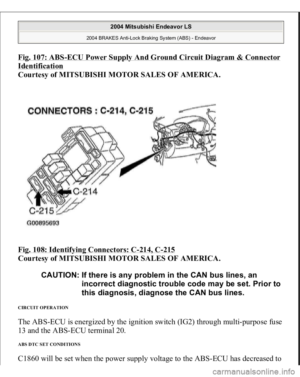 MITSUBISHI ENDEAVOR 2004  Service Repair Manual Fig. 107: ABS
-ECU Power Supply And Ground Circuit Diagram & Connector 
Identification
 
Courtesy of MITSUBISHI MOTOR SALES OF AMERICA. 
Fig. 108: Identifying Connectors: C
-214, C
-215
 
Courtesy of 