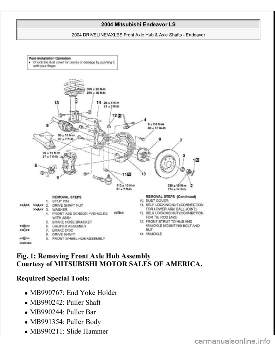 MITSUBISHI ENDEAVOR 2004  Service Repair Manual Fig. 1: Removing Front Axle Hub Assembly
 
Courtesy of MITSUBISHI MOTOR SALES OF AMERICA. 
Required Special Tools:  
MB990767: End Yoke Holder  MB990242: Puller Shaft  MB990244: Puller Bar  MB991354: 