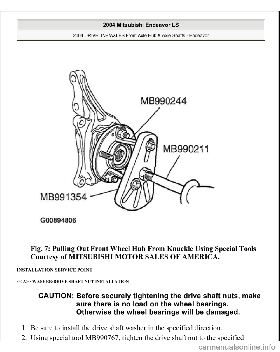 MITSUBISHI ENDEAVOR 2004  Service Repair Manual Fig. 7: Pulling Out Front Wheel Hub From Knuckle Using Special Tools
 
Courtesy of MITSUBISHI MOTOR SALES OF AMERICA. 
INSTALLATION SERVICE POINT << A>> WASHER/DRIVE SHAFT NUT INSTALLATION 1. Be sure 