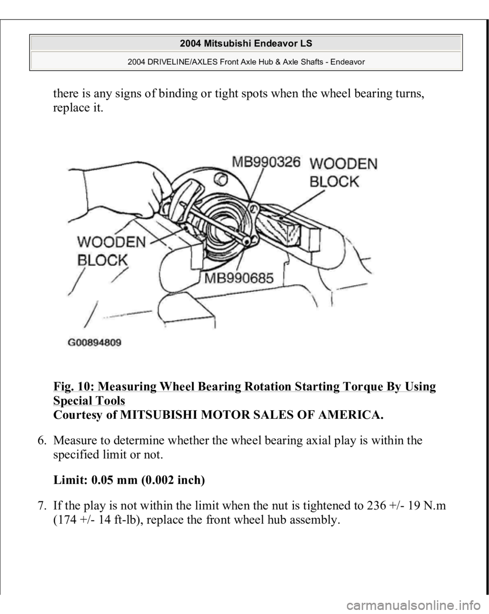 MITSUBISHI ENDEAVOR 2004  Service Repair Manual there is any signs of binding or tight spots when the wheel bearing turns, 
replace it. 
Fig. 10: Measuring Wheel Bearing Rotation Starting Torque By Using Special Tools
 
Courtesy of MITSUBISHI MOTOR