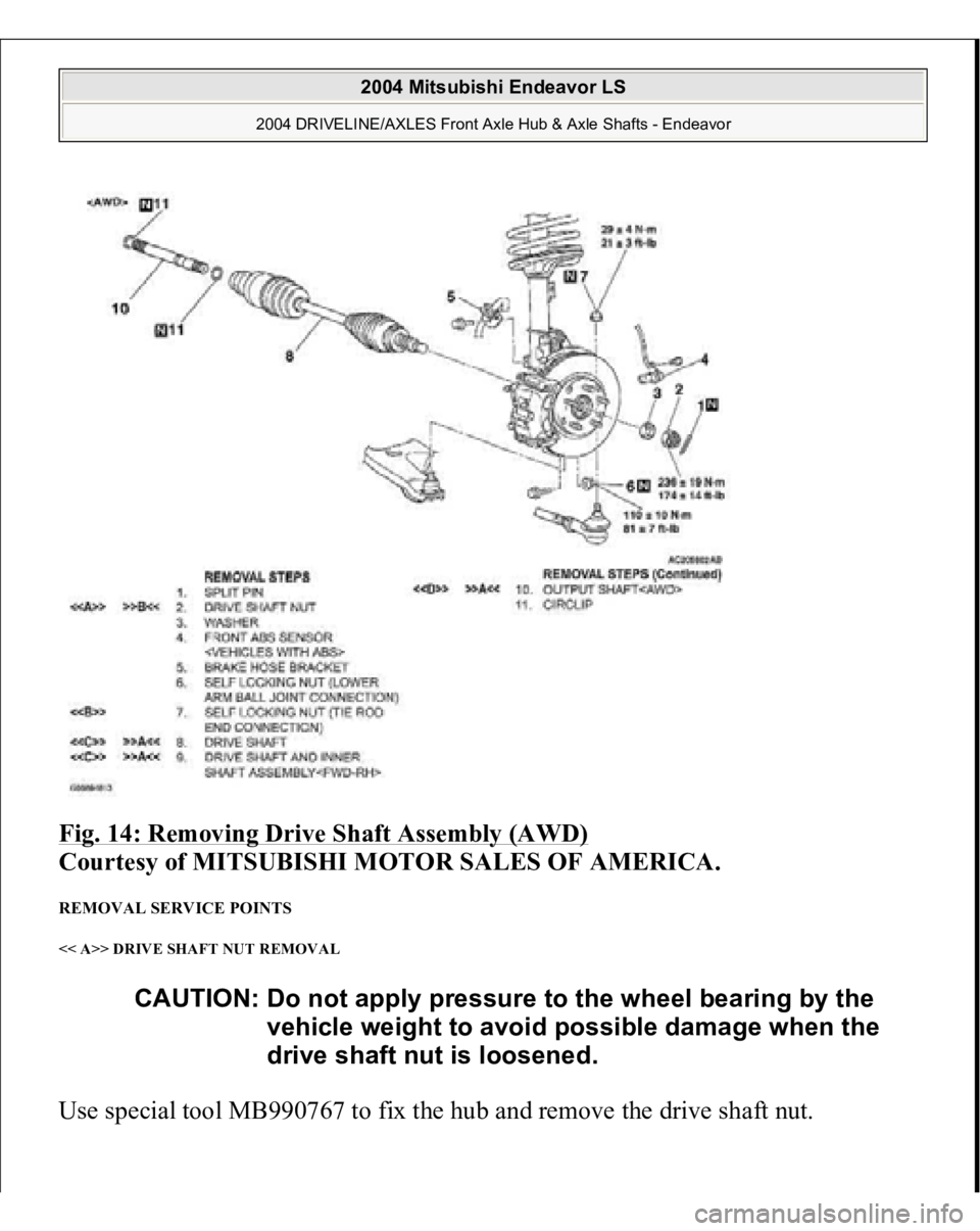 MITSUBISHI ENDEAVOR 2004  Service Repair Manual Fig. 14: Removing Drive Shaft Assembly (AWD)
 
Courtesy of MITSUBISHI MOTOR SALES OF AMERICA. 
REMOVAL SERVICE POINTS << A>> DRIVE SHAFT NUT REMOVAL Use special tool MB990767 to fix the hub and remove
