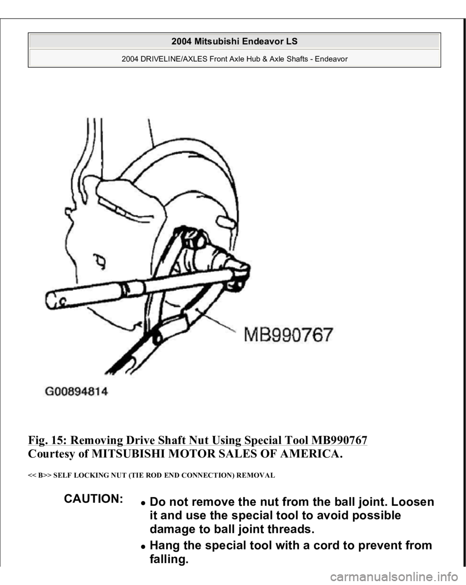 MITSUBISHI ENDEAVOR 2004  Service Repair Manual Fig. 15: Removing Drive Shaft Nut Using Special Tool MB990767
 
Courtesy of MITSUBISHI MOTOR SALES OF AMERICA. 
<< B>> SELF LOCKING NUT (TIE ROD END CONNECTION) REMOVAL 
CAUTION:
Do not remove the nut