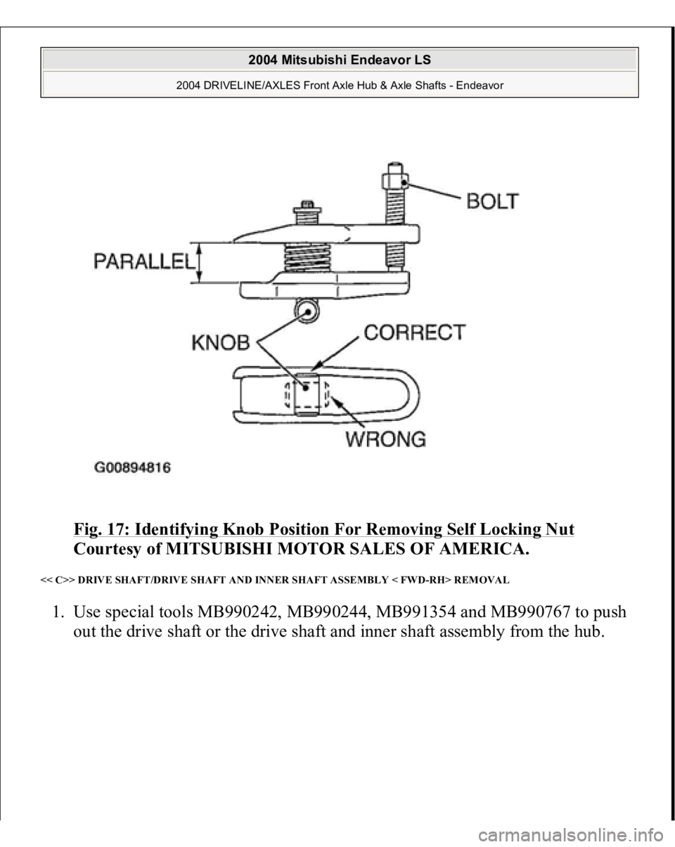 MITSUBISHI ENDEAVOR 2004  Service Repair Manual Fig. 17: Identifying Knob Position For Removing Self Locking Nut
 
Courtesy of MITSUBISHI MOTOR SALES OF AMERICA. 
<< C>> DRIVE SHAFT/DRIVE SHAFT AND INNER SHAFT ASSEMBLY < FWD-RH> REMOVAL 1. Use spec