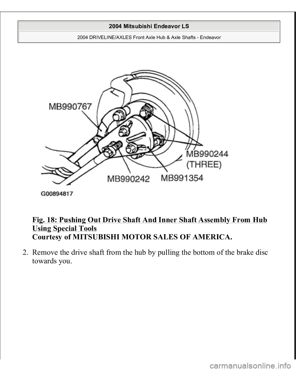 MITSUBISHI ENDEAVOR 2004  Service Repair Manual Fig. 18: Pushing Out Drive Shaft And Inner Shaft Assembly From Hub Using Special Tools
 
Courtesy of MITSUBISHI MOTOR SALES OF AMERICA. 
2. Remove the drive shaft from the hub by pulling the bottom of