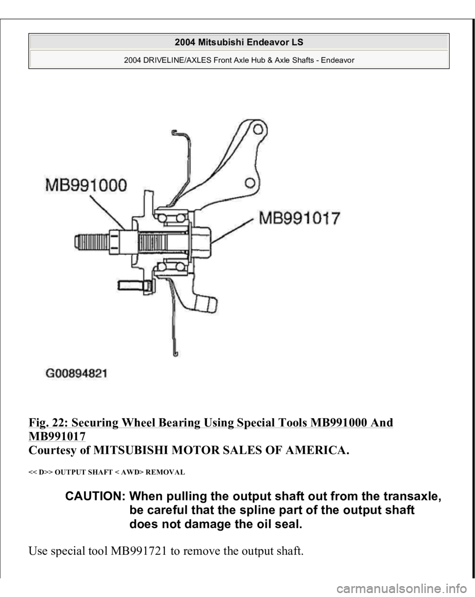 MITSUBISHI ENDEAVOR 2004  Service Repair Manual Fig. 22: Securing Wheel Bearing Using Special Tools MB991000 And MB991017
 
Courtesy of MITSUBISHI MOTOR SALES OF AMERICA. 
<< D>> OUTPUT SHAFT < AWD> REMOVAL Use s
pecial tool MB991721 to remove the 