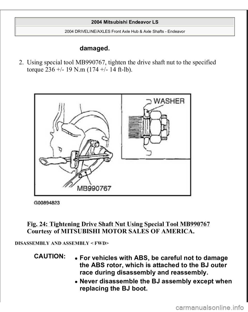 MITSUBISHI ENDEAVOR 2004  Service Repair Manual 2. Using special tool MB990767, tighten the drive shaft nut to the specified 
torque 236 +/- 19 N.m (174 +/- 14 ft-lb). 
Fig. 24: Tightening Drive Shaft Nut Using Special Tool MB990767
 
Courtesy of M
