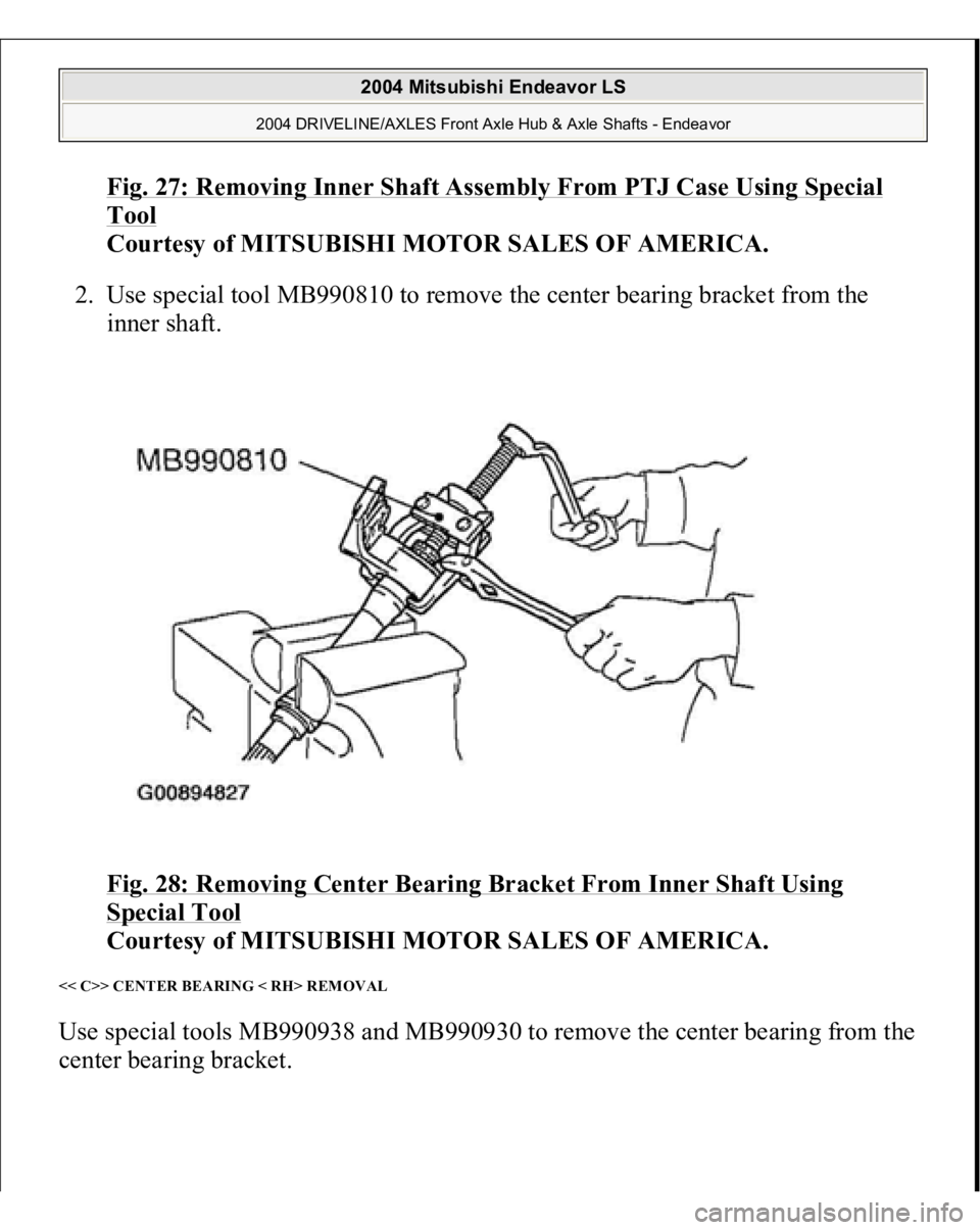 MITSUBISHI ENDEAVOR 2004  Service Repair Manual Fig. 27: Removing Inner Shaft Assembly From PTJ Case Using Special Tool
 
Courtesy of MITSUBISHI MOTOR SALES OF AMERICA. 
2. Use special tool MB990810 to remove the center bearing bracket from the 
in