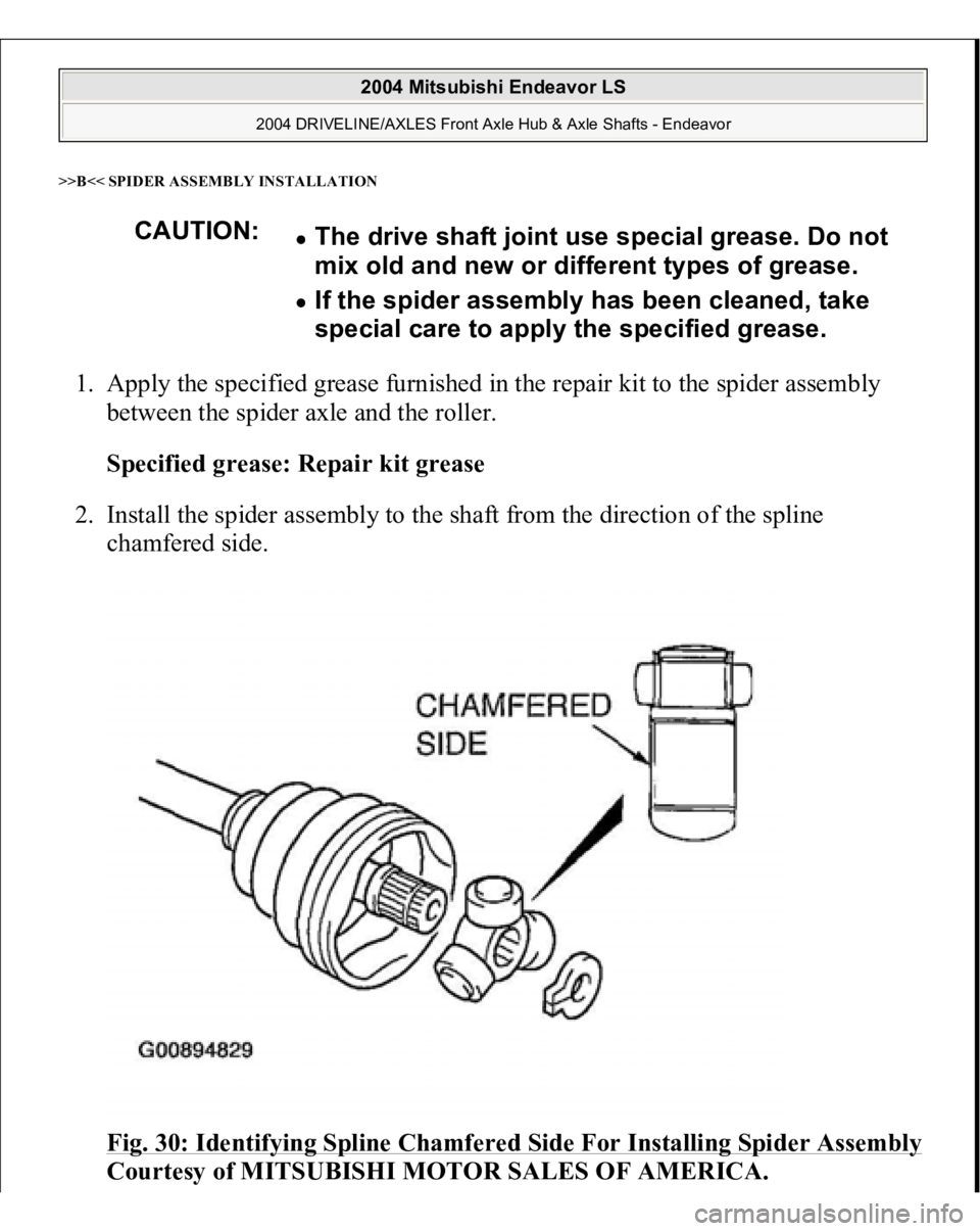 MITSUBISHI ENDEAVOR 2004  Service Repair Manual >>B<< SPIDER ASSEMBLY INSTALLATION1. Apply the specified grease furnished in the repair kit to the spider assembly 
between the spider axle and the roller. 
Specified grease: Repair kit grease  
2. In
