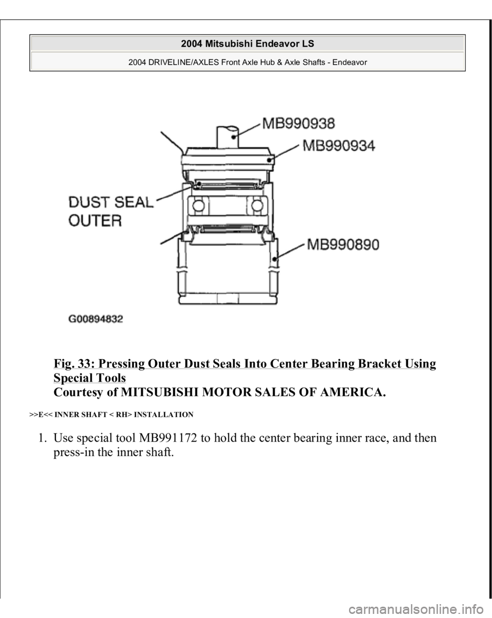 MITSUBISHI ENDEAVOR 2004  Service Repair Manual Fig. 33: Pressing Outer Dust Seals Into Center Bearing Bracket Using Special Tools
 
Courtesy of MITSUBISHI MOTOR SALES OF AMERICA. 
>>E<< INNER SHAFT < RH> INSTALLATION 1. Use special tool MB991172 t