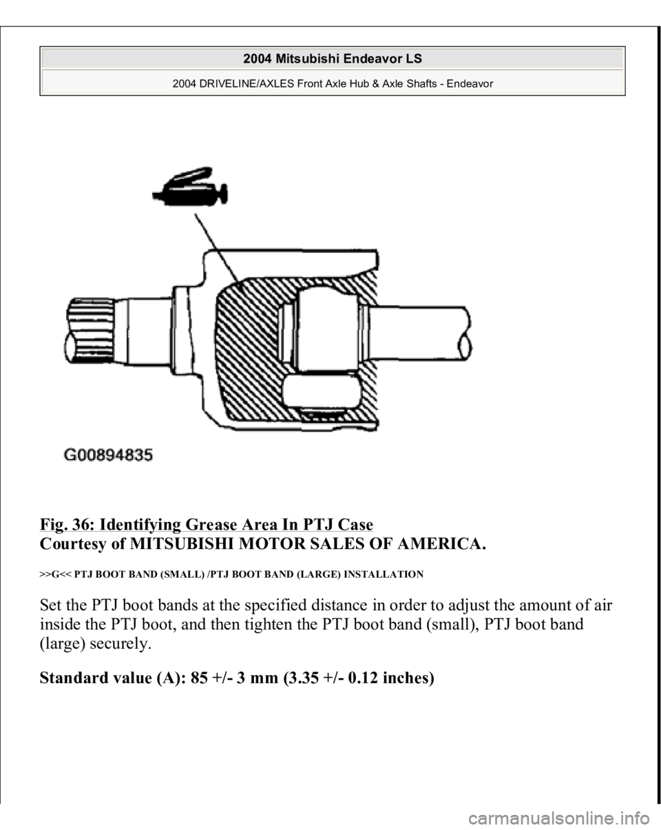 MITSUBISHI ENDEAVOR 2004  Service Repair Manual Fig. 36: Identifying Grease Area In PTJ Case
 
Courtesy of MITSUBISHI MOTOR SALES OF AMERICA. 
>>G<< PTJ BOOT BAND (SMALL) /PTJ BOOT BAND (LARGE) INSTALLATION Set the PTJ boot bands at the specified d