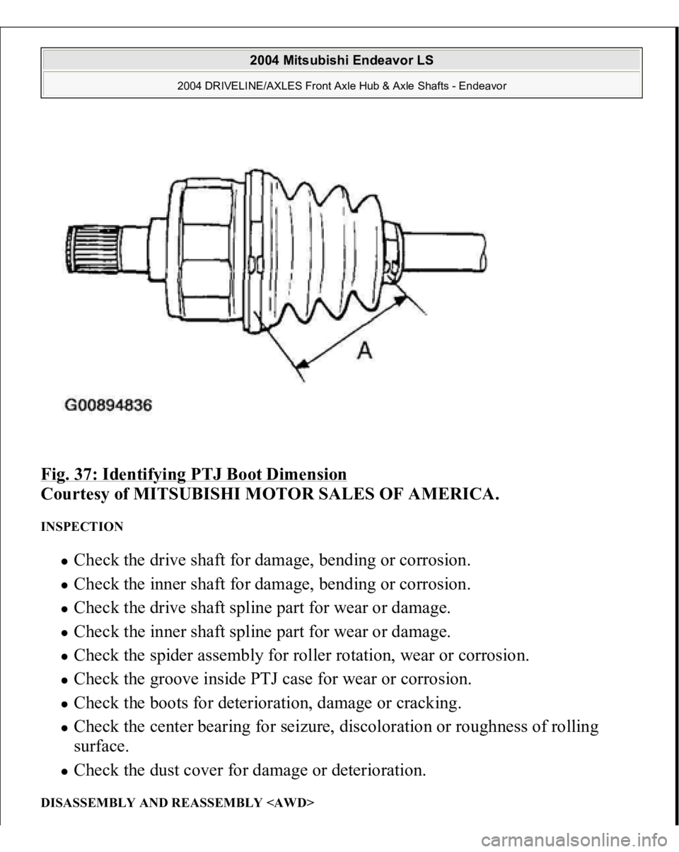 MITSUBISHI ENDEAVOR 2004  Service Repair Manual Fig. 37: Identifying PTJ Boot Dimension
 
Courtesy of MITSUBISHI MOTOR SALES OF AMERICA. 
INSPECTION 
Check the drive shaft for damage, bending or corrosion.  Check the inner shaft for damage, bending