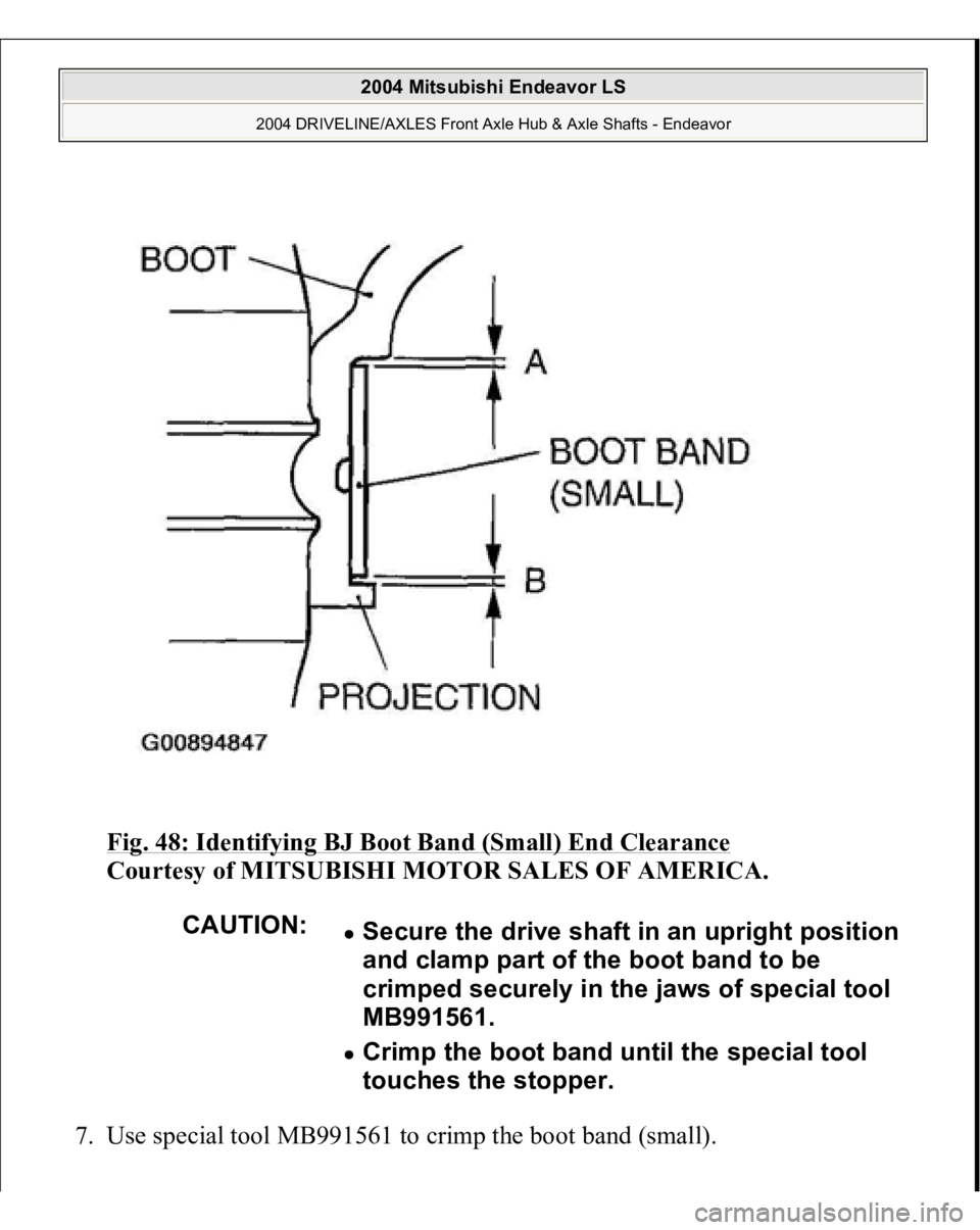 MITSUBISHI ENDEAVOR 2004  Service Repair Manual Fig. 48: Identifying BJ Boot Band (Small) End Clearance
 
Courtesy of MITSUBISHI MOTOR SALES OF AMERICA. 
7. Use special tool MB991561 to crimp the boot band (small). 
CAUTION:
Secure the drive shaft 
