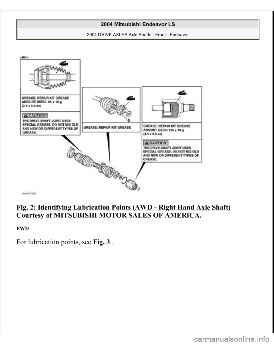 MITSUBISHI ENDEAVOR 2004  Service Repair Manual Fig. 2: Identifying Lubrication Points (AWD 
- Right Hand Axle Shaft)
 
Courtesy of MITSUBISHI MOTOR SALES OF AMERICA. 
FWD For lubrication 
points, see Fi
g. 3
.
 
2004 Mitsubishi Endeavor LS 
2004 D
