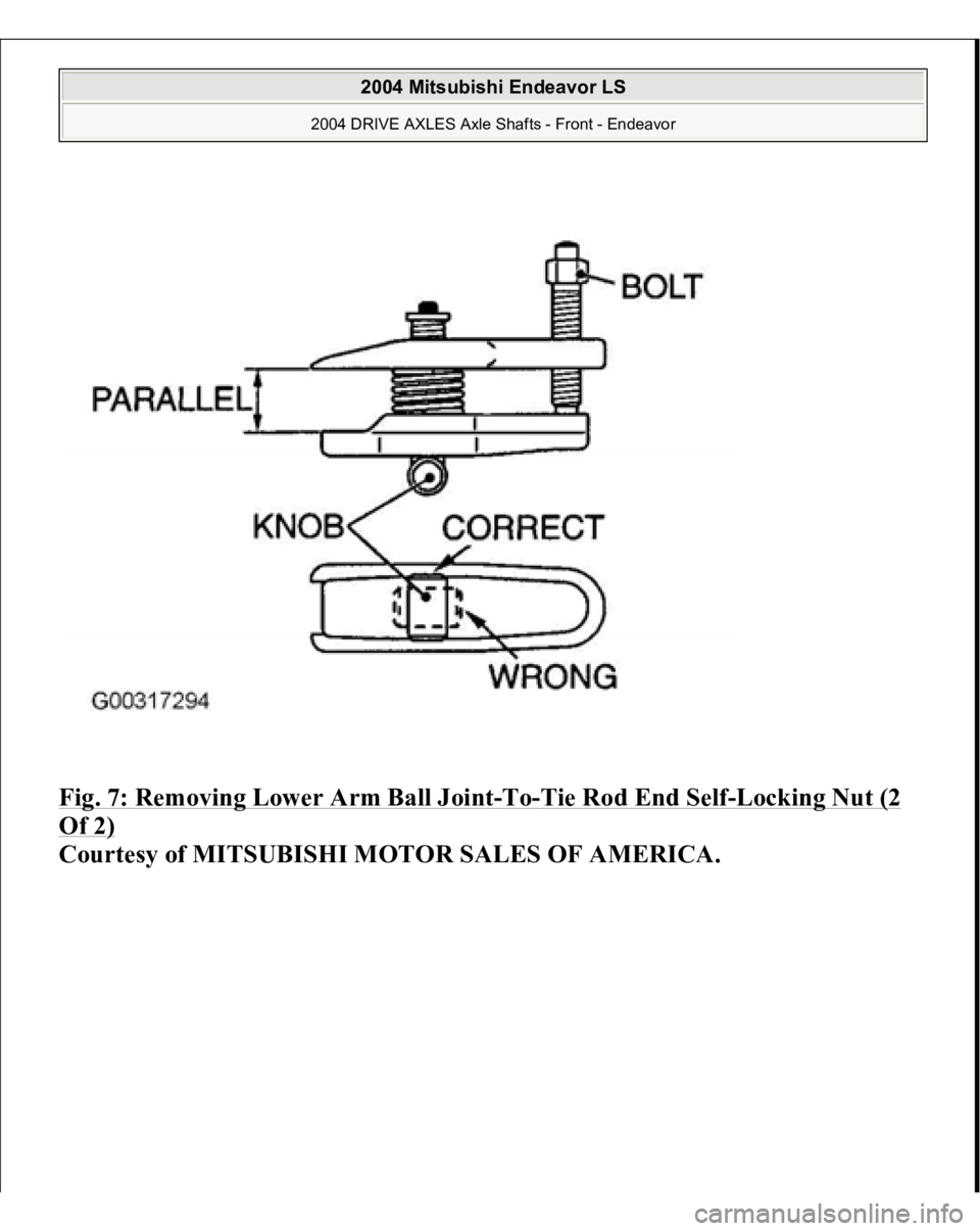 MITSUBISHI ENDEAVOR 2004  Service Repair Manual Fig. 7: 
Removing Lower Arm Ball Joint
-To
-Tie Rod End Self
-Locking Nut (2 
Of 2)
 
Courtesy of MITSUBISHI MOTOR SALES OF AMERICA.
 
2004 Mitsubishi Endeavor LS 
2004 DRIVE AXLES Axle Shafts - Front