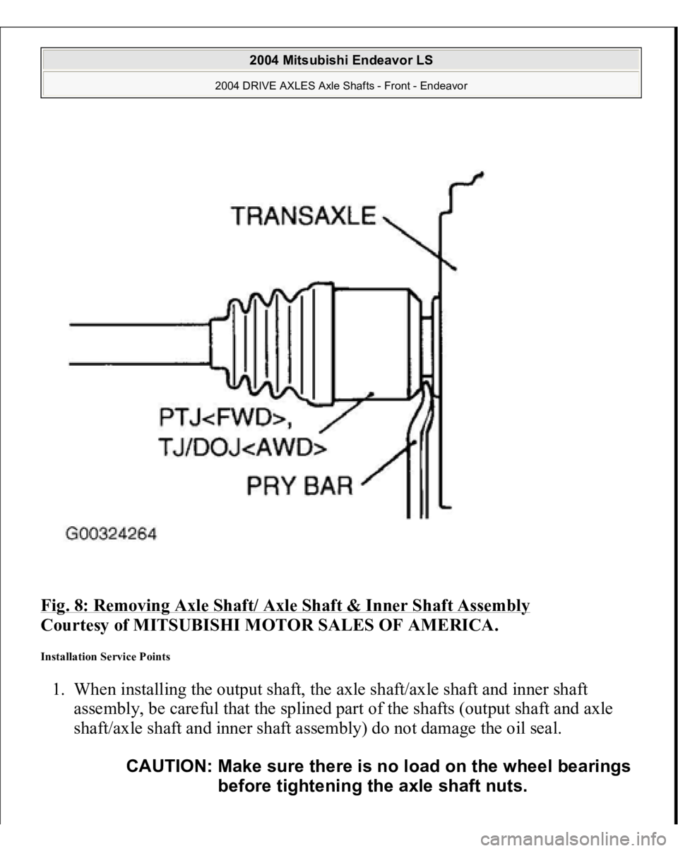 MITSUBISHI ENDEAVOR 2004  Service Repair Manual Fig. 8: Removing Axle Shaft/ Axle Shaft & Inner Shaft Assembly
 
Courtesy of MITSUBISHI MOTOR SALES OF AMERICA. 
Installation Service Points 1. When installing the output shaft, the axle shaft/axle sh