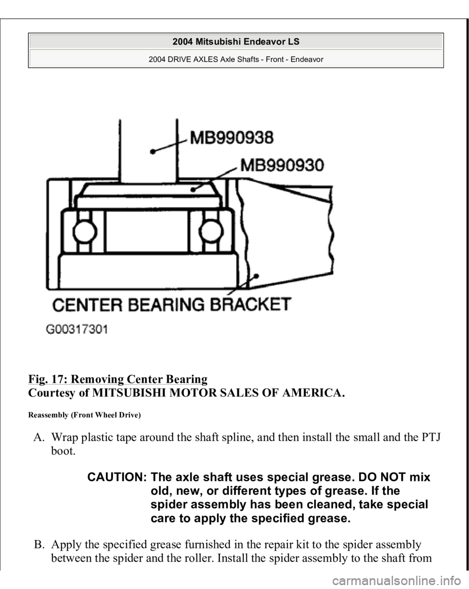 MITSUBISHI ENDEAVOR 2004  Service Repair Manual Fig. 17: Removing Center Bearing
 
Courtesy of MITSUBISHI MOTOR SALES OF AMERICA. 
Reassembly (Front Wheel Drive) A. Wrap plastic tape around the shaft spline, and then install the small and the PTJ 

