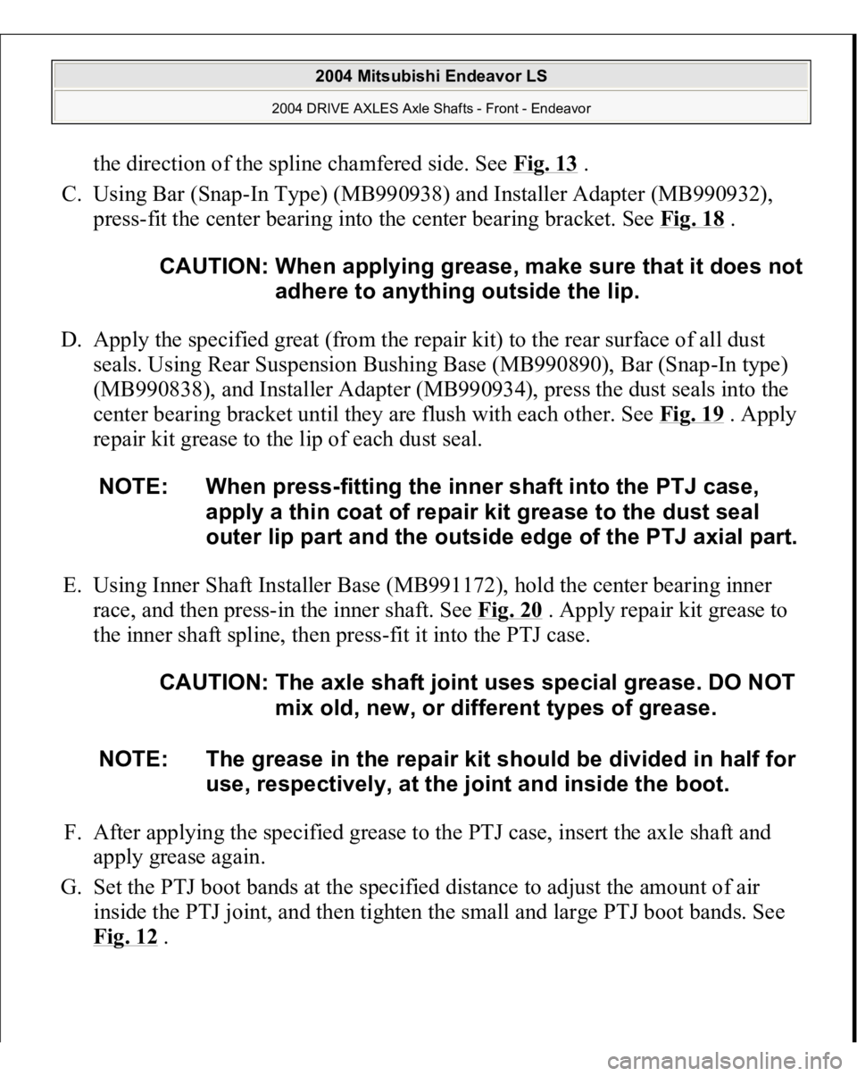 MITSUBISHI ENDEAVOR 2004 Service Repair Manual the direction of the spline chamfered side. See Fig. 13
.
C. Using Bar (Snap-In Type) (MB990938) and Installer Adapter (MB990932),
press-fit the center bearing into the center bearing bracket. See MITSUBISHI ENDEAVOR 2004 Service Repair Manual the direction of the spline chamfered side. See Fig. 13
.
C. Using Bar (Snap-In Type) (MB990938) and Installer Adapter (MB990932),
press-fit the center bearing into the center bearing bracket. See