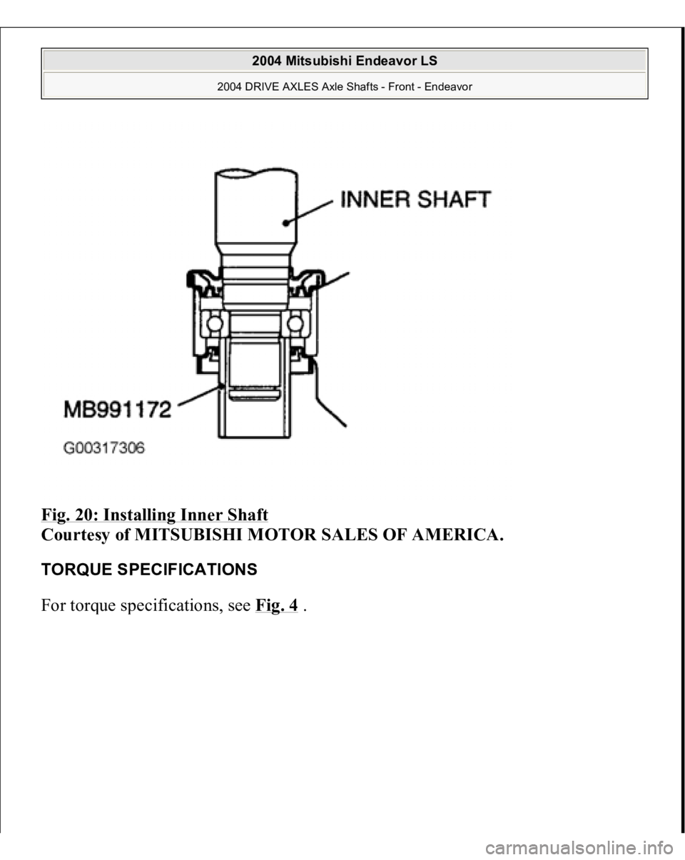 MITSUBISHI ENDEAVOR 2004  Service Repair Manual Fig. 20: Installing Inner Shaft
 
Courtesy of MITSUBISHI MOTOR SALES OF AMERICA. 
TORQUE SPECIFICATIONS For tor
que s
pecifications, see Fig. 4
.
 
2004 Mitsubishi Endeavor LS 
2004 DRIVE AXLES Axle S