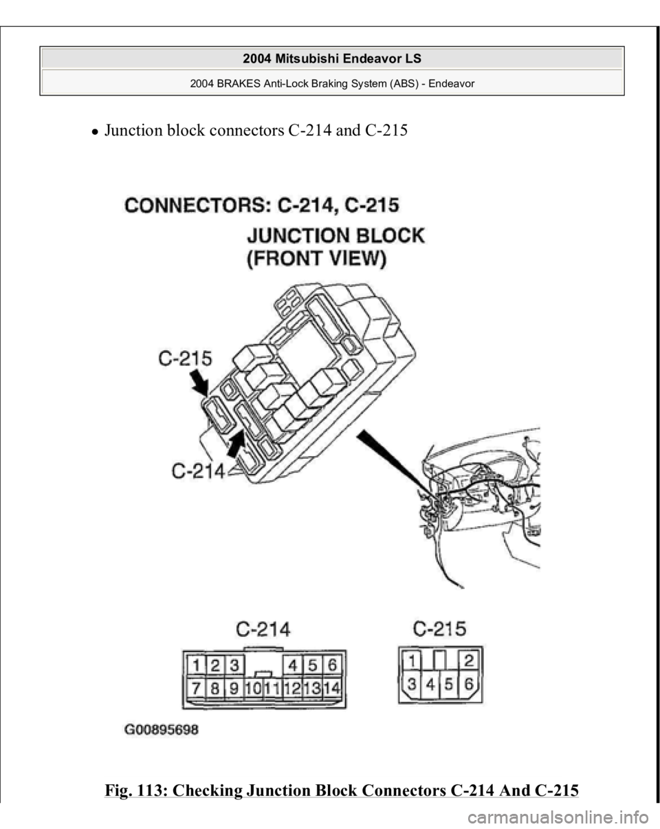 MITSUBISHI ENDEAVOR 2004  Service Repair Manual Junction block connectors C-214 and C-215 
Fig. 113: Checking Junction Block Connectors C
-214 And C
-215
 
2004 Mitsubishi Endeavor LS 
2004 BRAKES Anti-Lock Braking System (ABS) - Endeavor
   
