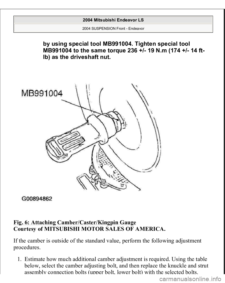 MITSUBISHI ENDEAVOR 2004  Service Repair Manual Fig. 6: Attaching Camber/Caster/Kingpin Gauge
 
Courtesy of MITSUBISHI MOTOR SALES OF AMERICA. 
If the camber is outside of the standard value, perform the following adjustment 
procedures. 
1. Estima