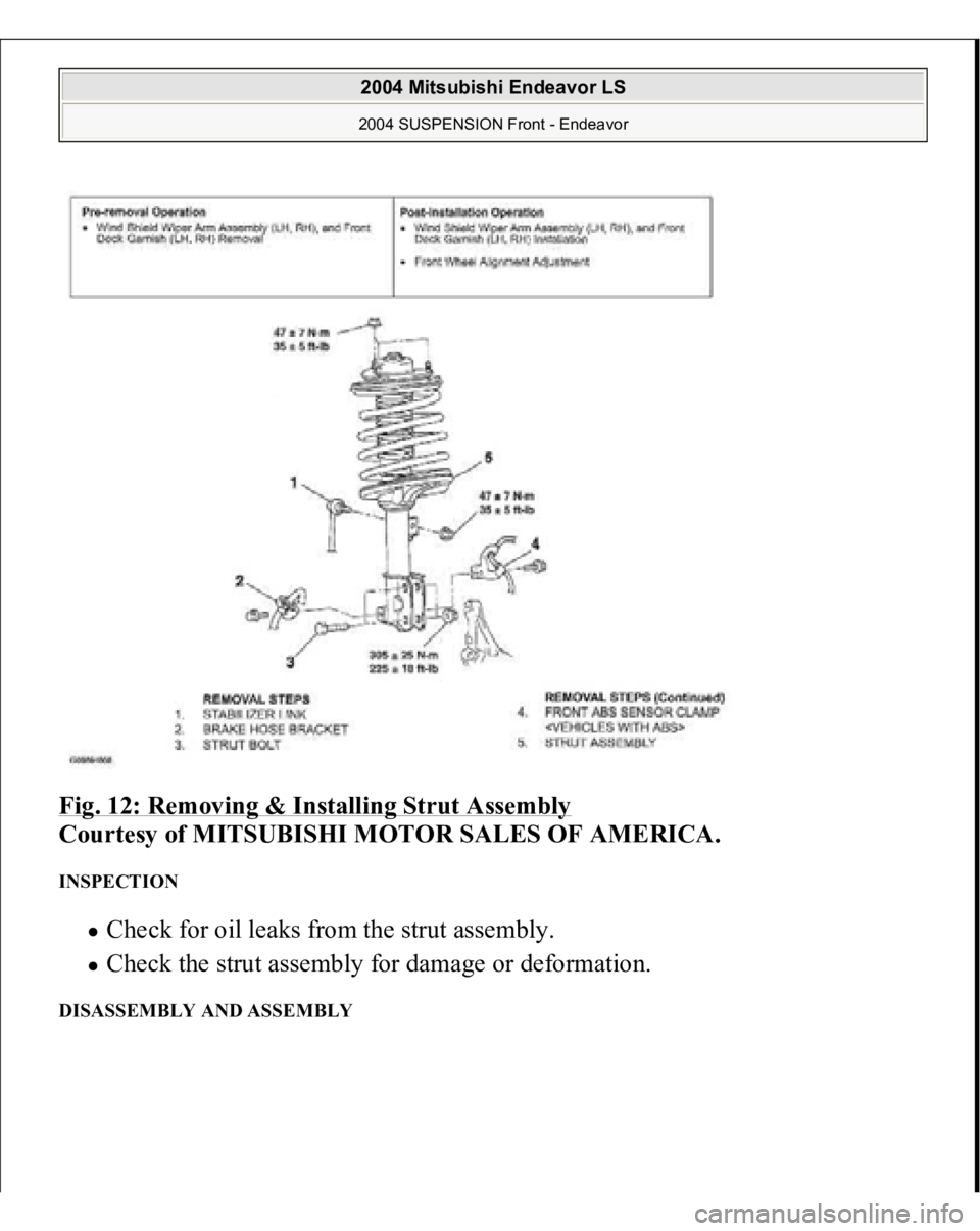 MITSUBISHI ENDEAVOR 2004  Service Repair Manual Fig. 12: Removing & Installing Strut Assembly
 
Courtesy of MITSUBISHI MOTOR SALES OF AMERICA. 
INSPECTION 
Check for oil leaks from the strut assembly.  Check the strut assembly for damage or deforma