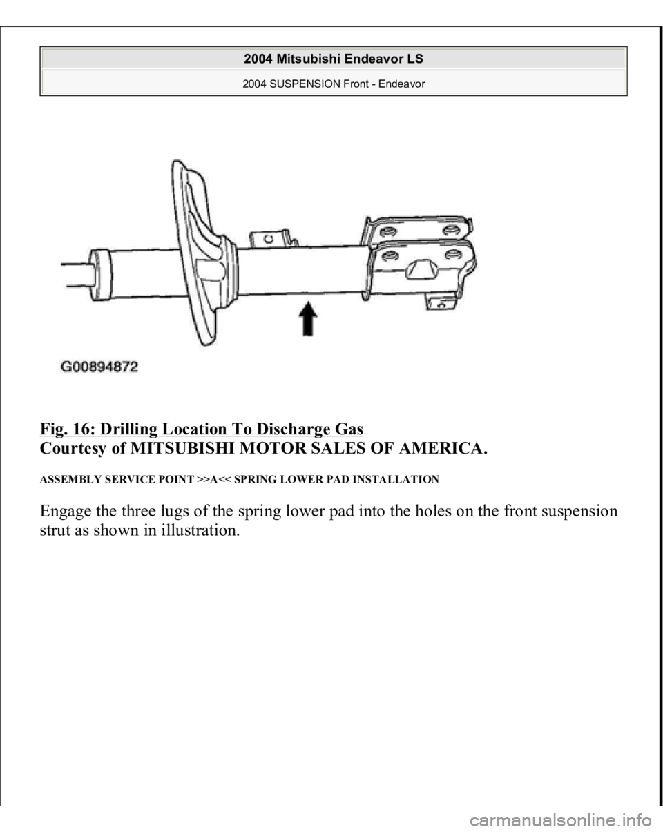 MITSUBISHI ENDEAVOR 2004  Service Repair Manual Fig. 16: Drilling Location To Discharge Gas
 
Courtesy of MITSUBISHI MOTOR SALES OF AMERICA. 
ASSEMBLY SERVICE POINT >>A<< SPRING LOWER PAD INSTALLATION Engage the three lugs of the spring lower pad i