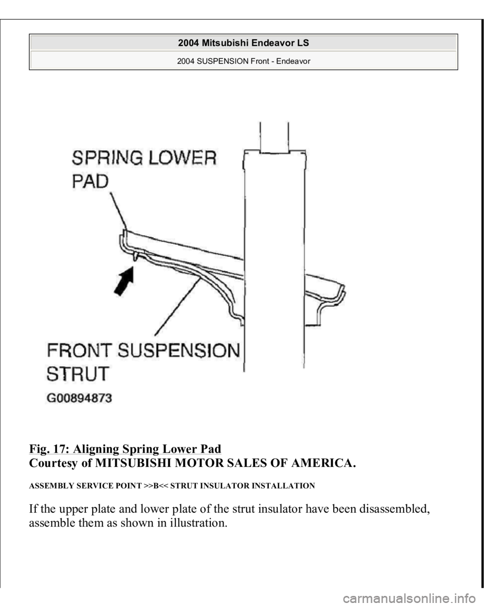 MITSUBISHI ENDEAVOR 2004  Service Repair Manual Fig. 17: Aligning Spring Lower Pad
 
Courtesy of MITSUBISHI MOTOR SALES OF AMERICA. 
ASSEMBLY SERVICE POINT >>B<< STRUT INSULATOR INSTALLATION If the upper plate and lower plate of the strut insulator