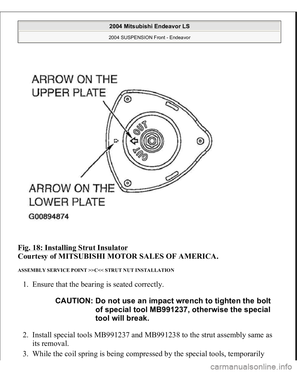 MITSUBISHI ENDEAVOR 2004  Service Repair Manual Fig. 18: Installing Strut Insulator
 
Courtesy of MITSUBISHI MOTOR SALES OF AMERICA. 
ASSEMBLY SERVICE POINT >>C<< STRUT NUT INSTALLATION 1. Ensure that the bearing is seated correctly. 
2. Install sp