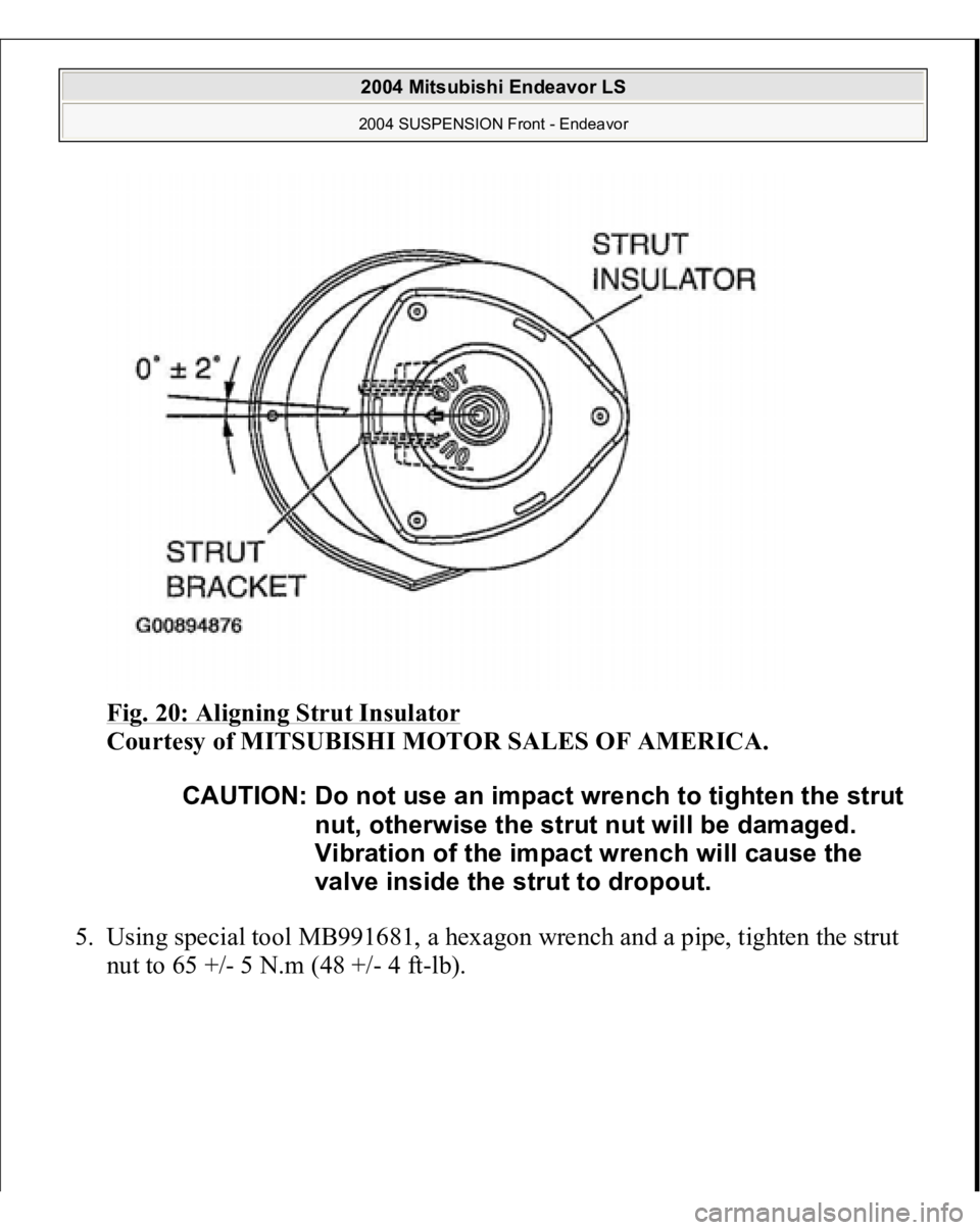 MITSUBISHI ENDEAVOR 2004  Service Repair Manual Fig. 20: Aligning Strut Insulator
 
Courtesy of MITSUBISHI MOTOR SALES OF AMERICA. 
5. Using special tool MB991681, a hexagon wrench and a pipe, tighten the strut 
nut to 65 +
/- 5 N.m 
(48 +
/-4 f
t-