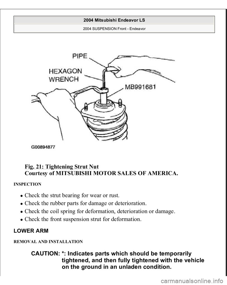 MITSUBISHI ENDEAVOR 2004  Service Repair Manual Fig. 21: Tightening Strut Nut
 
Courtesy of MITSUBISHI MOTOR SALES OF AMERICA. 
INSPECTION 
Check the strut bearing for wear or rust.  Check the rubber parts for damage or deterioration.  Check the co