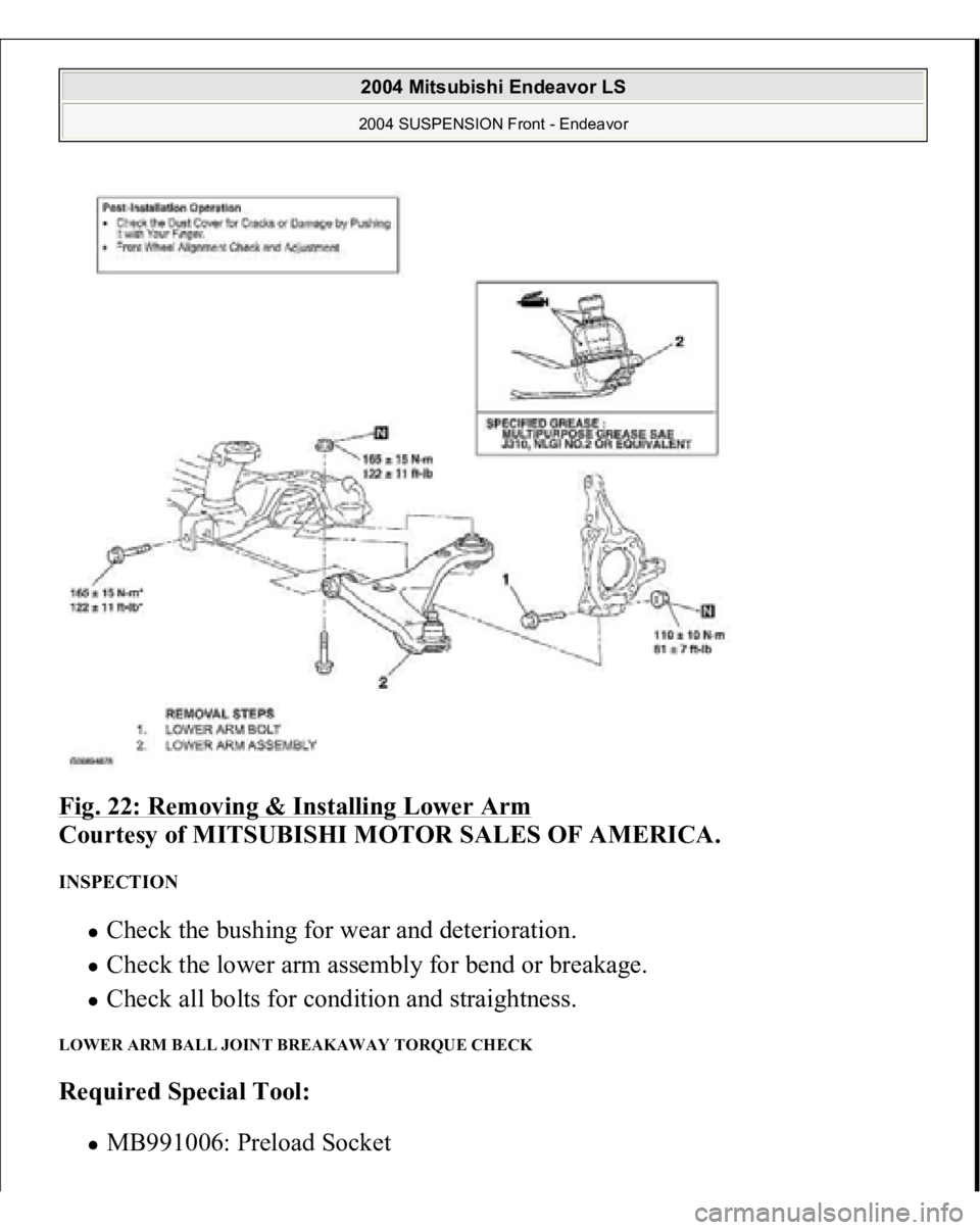 MITSUBISHI ENDEAVOR 2004  Service Repair Manual Fig. 22: Removing & Installing Lower Arm
 
Courtesy of MITSUBISHI MOTOR SALES OF AMERICA. 
INSPECTION 
Check the bushing for wear and deterioration.  Check the lower arm assembly for bend or breakage.