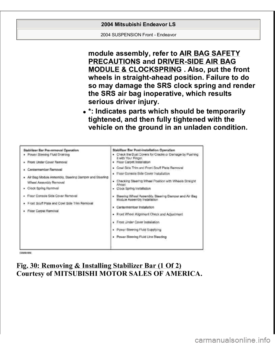 MITSUBISHI ENDEAVOR 2004  Service Repair Manual Fig. 30: Removing & Installing Stabilizer Bar (1 Of 2)
 
Courtes
y of MITSUBISHI MOTOR SALES OF AMERICA
.
module assembly, refer to AIR BAG SAFETY PRECAUTIONS
 and DRIVER
-SIDE AIR BAG 
MODULE & CLOCK